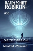 Raumschiff Rubikon 33 Die Zeitmission - Manfred Weinland