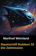 Cover-Bild zum Titel 'Raumschiff Rubikon 33 Die Zeitmission' von 'Manfred Weinland'