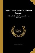 Cover-Bild zum Titel 'De La Revendication En Droit Romain: Théorie Du Droit De Rétention, En Droit Français' von 'Fernand Lafargue'