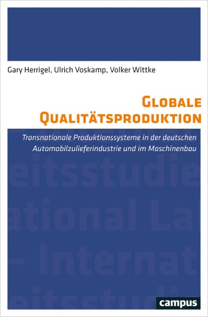 Globale Qualitätsproduktion - Gary Herrigel, Ulrich Voskamp, Volker Wittke