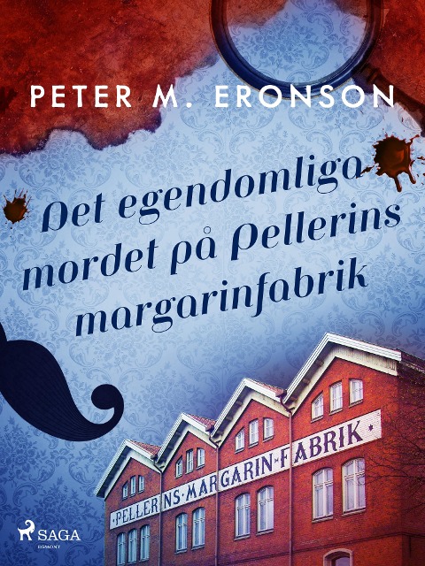 Det egendomliga mordet på Pellerins margarinfabrik - Peter M. Eronson