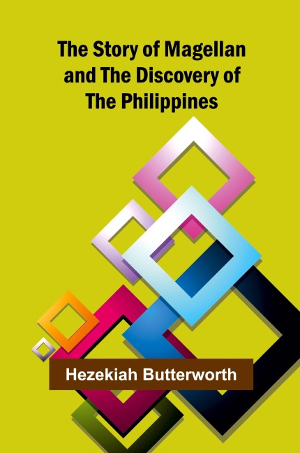The Story of Magellan and The Discovery of the Philippines - Hezekiah Butterworth