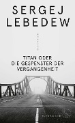 Cover-Bild zum Titel 'Titan oder Die Gespenster der Vergangenheit' von 'Sergej Lebedew'