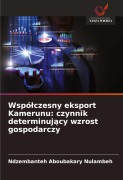 Cover-Bild zum Titel 'Wspó¿czesny eksport Kamerunu: czynnik determinuj¿cy wzrost gospodarczy' von 'Ndzembanteh Aboubakary Nulambeh'