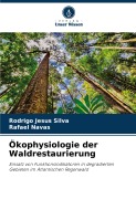 Cover-Bild zum Titel 'Ökophysiologie der Waldrestaurierung' von 'Rodrigo Jesus Silva, Rafael Navas'
