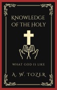 Cover-Bild zum Titel 'Knowledge of the Holy: What God is like' von 'A. W. Tozer Caleb Sinclair'