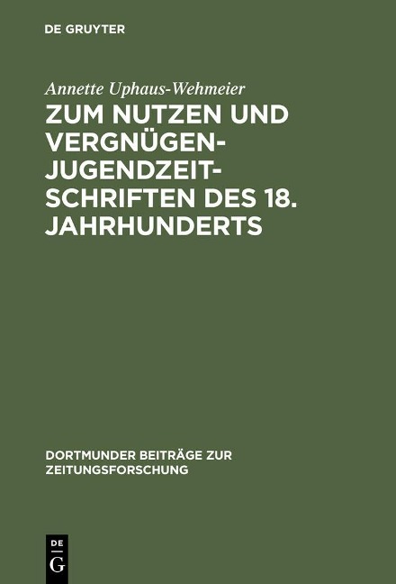 Zum Nutzen und Vergnügen - Jugendzeitschriften des 18. Jahrhunderts - Annette Uphaus-Wehmeier