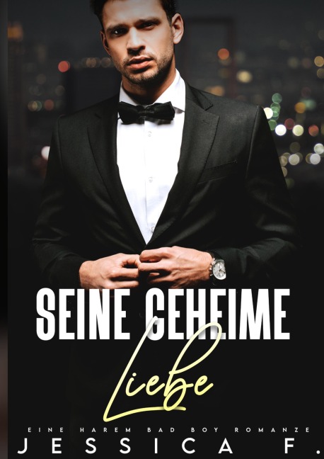 Seine geheime Liebe: Eine Harem Bad Boy Romanze (Das geheime Begehren des Milliardärs, #1) - Jessica F.