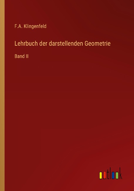 Lehrbuch der darstellenden Geometrie - F. A. Klingenfeld