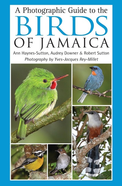 A Photographic Guide to the Birds of Jamaica - Ann Haynes-Sutton, Audrey Downer, Robert Sutton, Yves-Jacques Rey-Millet
