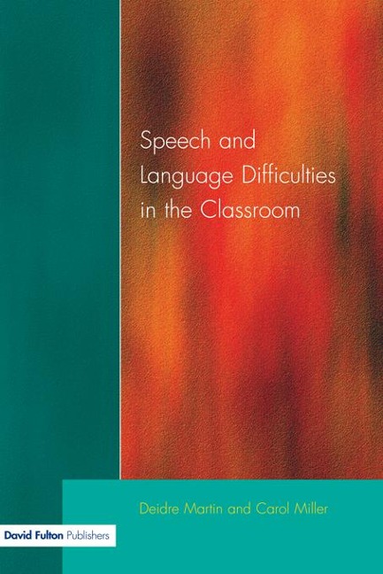 Speech and Language Difficulties in the Classroom - Deirdre Martin, Carol Miller