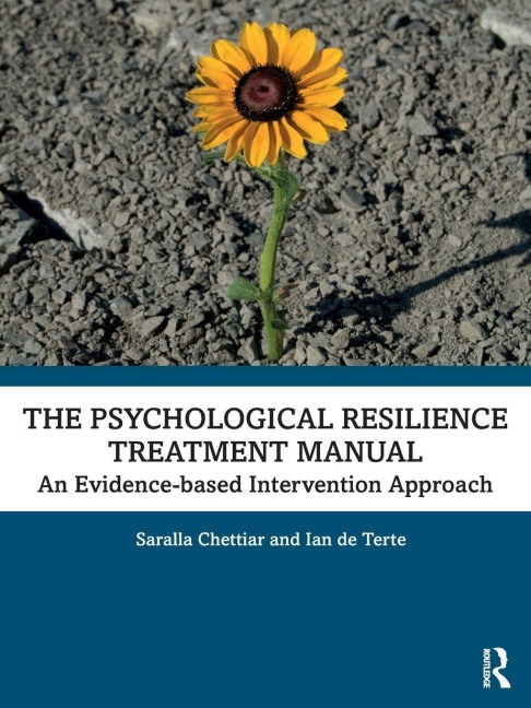 The Psychological Resilience Treatment Manual - Saralla Chettiar, Ian de Terte