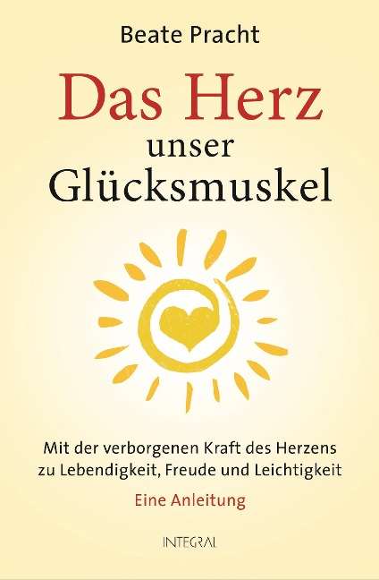 Das Herz, unser Glücksmuskel - Beate Pracht