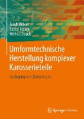 Umformtechnische Herstellung komplexer Karosserieteile - Arndt Birkert, Stefan Haage, Markus Straub