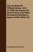 Cover-Bild zum Titel 'The Log-Book Of William Adams, 1614-19. With The Journal Of Edward Saris, And Other Documents Relating To Japan, Cochin China, Etc' von 'Christopher James Purnell'