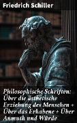 Cover-Bild zum Titel 'Philosophische Schriften: Über die ästhetische Erziehung des Menschen + Über das Erhabene + Über Anmuth und Würde' von 'Friedrich Schiller'