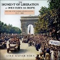 The Moment of Liberation in Western Europe Lib/E: Power Struggles and Rebellions, 1943-1948 - Gerd-Rainer Horn