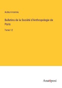 Cover-Bild zum Titel 'Bulletins de la Société d'Anthropologie de Paris' von 'Auteur Inconnu'