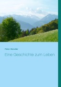 Cover-Bild zum Titel 'Eine Geschichte zum Leben' von 'Peter Wandler'