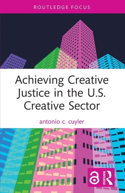 Achieving Creative Justice in the U.S. Creative Sector - Antonio C. Cuyler