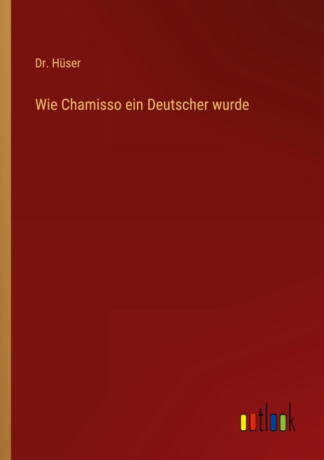 Wie Chamisso ein Deutscher wurde - Hüser