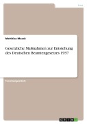 Cover-Bild zum Titel 'Gesetzliche Maßnahmen zur Entstehung des Deutschen Beamtengesetzes 1937' von 'Matthias Maack'