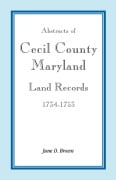 Abstracts of Cecil County, Maryland Land Records, 1734-1753 - June D. Brown