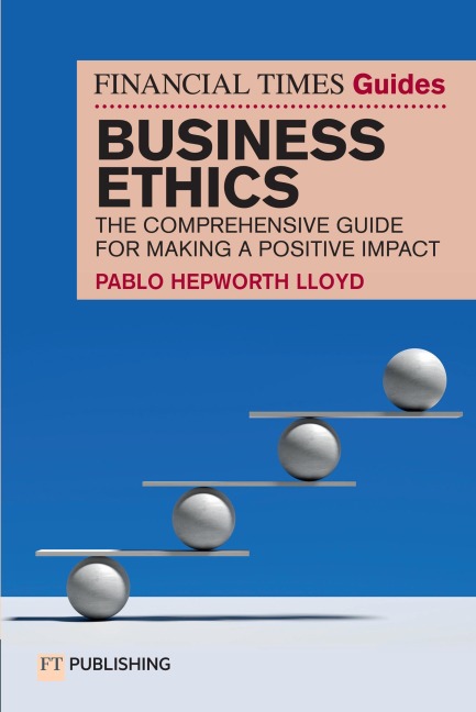 The Financial Times Guide to Business Ethics - Pablo Hepworth Lloyd