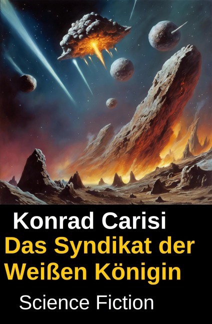 Das Syndikat der Weißen Königin: Science Fiction - Konrad Carisi