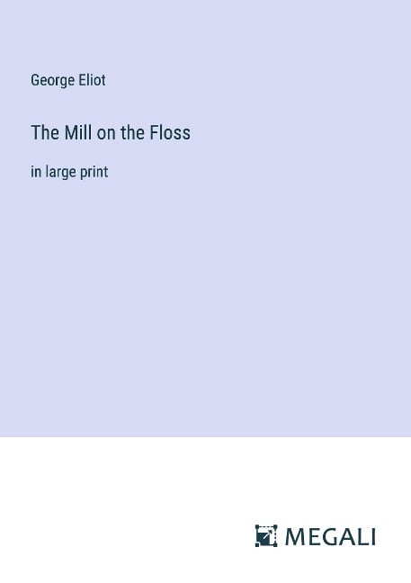 The Mill on the Floss - George Eliot