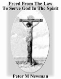 Cover-Bild zum Titel 'Freed From The Law To Serve God In The Spirit (Christian Discipleship Series, #5)' von 'Peter M Newman'