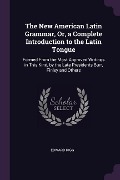 Cover-Bild zum Titel 'The New American Latin Grammar, Or, a Complete Introduction to the Latin Tongue' von 'Edward Rigg'