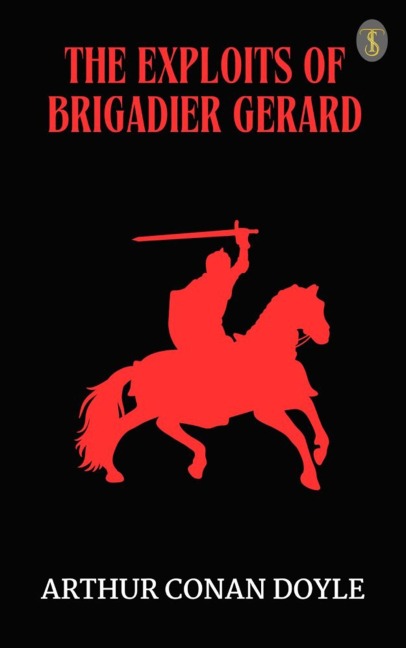 The Exploits of Brigadier Gerard - Arthur Conan Doyle