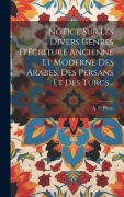 Cover-Bild zum Titel 'Notice Sur Les Divers Genres D'écriture Ancienne Et Moderne Des Arabes, Des Persans Et Des Turcs...' von 'A P Pihan'