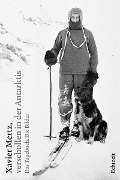 Xavier Mertz, verschollen in der Antarktis - Jost Auf der Maur, Martin Riggenbach