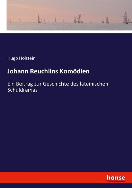 Johann Reuchlins Komödien - Hugo Holstein