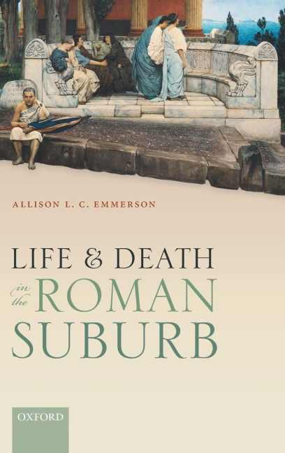 LIFE AND DEATH IN THE ROMAN SUBURB C - Emmerson