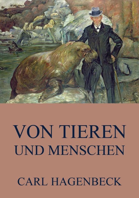 Von Tieren und Menschen - Carl Hagenbeck
