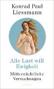 Cover-Bild zum Titel 'Alle Lust will Ewigkeit' von 'Konrad Paul Liessmann'