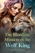 Cover-Bild zum Titel 'The Bloodline Mission of the Wolf King' von 'Lupita Chavez'