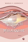 Cover-Bild zum Titel 'Geschichten zwischen Aufbruch und Wiederkehr' von 'Marius F. Hornisch'