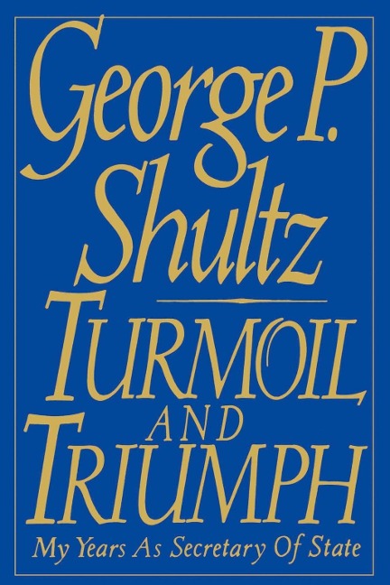 Turmoil and Triumph - George Shultz