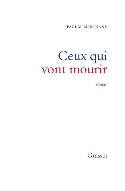 Ceux qui vont mourir - Paul M Marchand