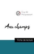 Cover-Bild zum Titel 'Aux champs de Guy de Maupassant (fiche de lecture et analyse complète de l'oeuvre)' von 'Guy de Maupassant'