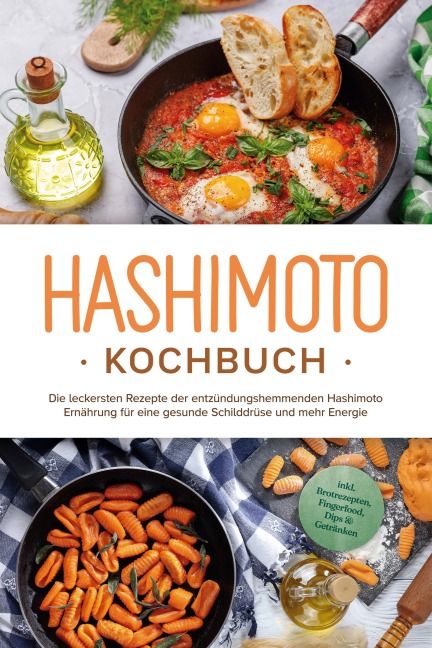 Hashimoto Kochbuch: Die leckersten Rezepte der entzündungshemmenden Hashimoto Ernährung für eine gesunde Schilddrüse und mehr Energie - inkl. Brotrezepten, Fingerfood, Dips & Getränken - Marion Stedtwald