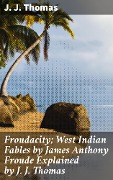 Cover-Bild zum Titel 'Froudacity; West Indian Fables by James Anthony Froude Explained by J. J. Thomas' von 'J. J. Thomas'