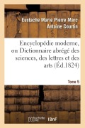 Cover-Bild zum Titel 'Encyclopédie Moderne, Ou Dictionnaire Abrégé Des Sciences, Des Lettres Et Des Arts. Tome 5' von 'Eustache Marie Pierre Marc Antoine Courtin'