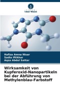Cover-Bild zum Titel 'Wirksamkeit von Kupferoxid-Nanopartikeln bei der Abführung von Methylenblau-Farbstoff' von 'Hafiza Amna Nisar, Sadia Iftikhar, Aqsa Abdul Sattar'