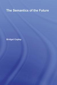 The Semantics of the Future - Bridget Copley
