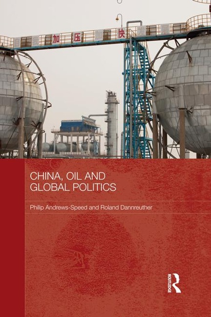 China, Oil and Global Politics - Philip Andrews-Speed, Roland Dannreuther